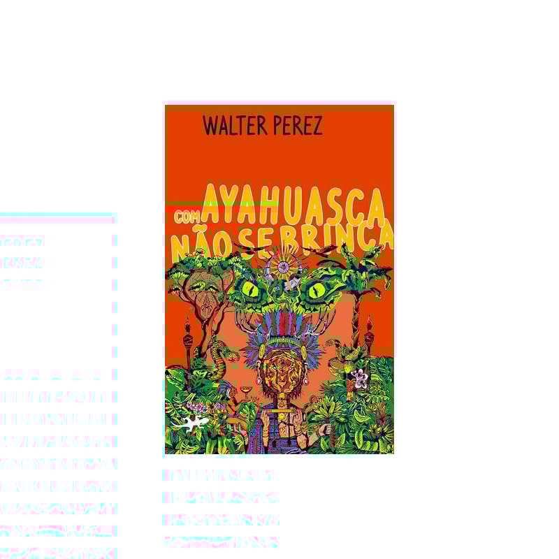 Com ayahuasca não se brinca