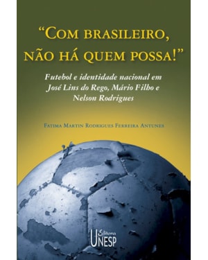 COM BRASILEIRO, NÃO HÁ QUEM POSSA!: FUTEBOL E IDENTIDADE NACIONAL EM JOSÉ LINS DO REGO, MÁRIO FILHO E NELSON RODRIGUES
