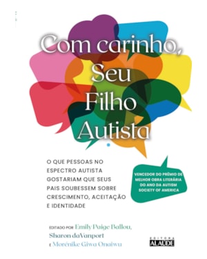 Com Carinho, Seu Filho Autista: O que Pessoas no Espectro Autista Gostariam que Seus Pais Soubessem Sobre Crescimento, Aceitação e Identidade