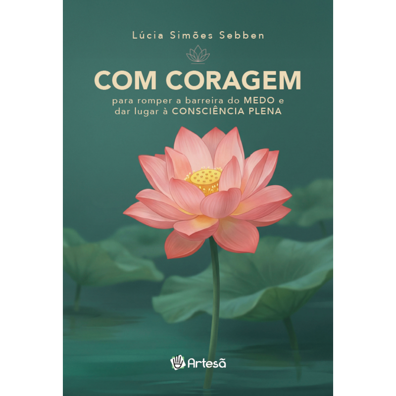 Com coragem: Para romper a barreira do Medo e dar lugar à Consciência Plena
