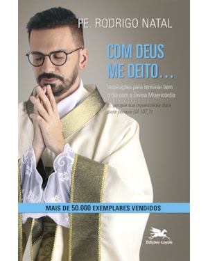 COM DEUS ME DEITO....COM DEUS ME LEVANTO: INSPIRAÇÕES PARA TERMINAR E COMEÇAR BEM O DIA COM A DIVINA MISERICÓRDIA