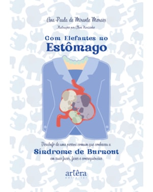 COM ELEFANTES NO ESTÔMAGO: DESABAFO DE UMA PESSOA COMUM QUE CONHECEU A SÍNDROME DE BURNOUT EM SUAS FACES, FASES E CONSEQUÊNCIAS
