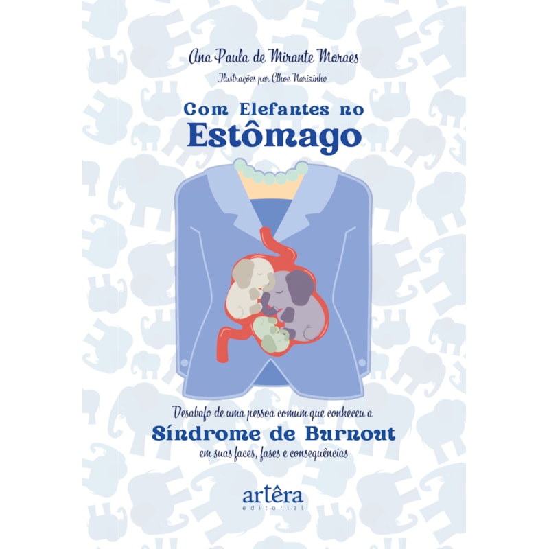 COM ELEFANTES NO ESTÔMAGO: DESABAFO DE UMA PESSOA COMUM QUE CONHECEU A SÍNDROME DE BURNOUT EM SUAS FACES, FASES E CONSEQUÊNCIAS