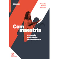 COM MAESTRIA:: PREPARAÇÃO E ESTRATÉGIAS PARA O CANTO CORAL