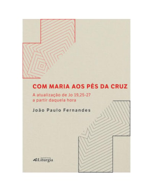 COM MARIA AOS PÉS DA CRUZ