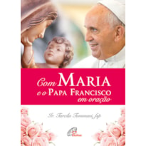 COM MARIA E O PAPA FRANCISCO EM ORAÇÃO