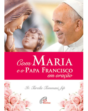 Com maria e o papa francisco em oração