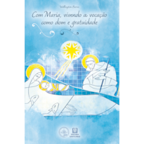 COM MARIA, VIVENDO A VOCAÇÃO COMO DOM E GRATUIDADE
