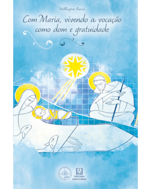 COM MARIA, VIVENDO A VOCAÇÃO COMO DOM E GRATUIDADE