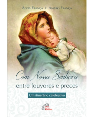 Com nossa senhora: entre louvores e preces: um itinerário celebrativo