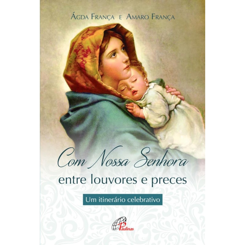 Com nossa senhora: entre louvores e preces: um itinerário celebrativo