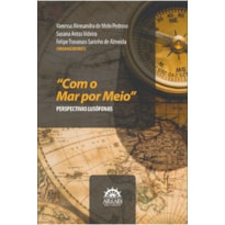 "Com o mar por meio": perspectivas lusófonas "Com o mar por meio": perspectivas lusófonas