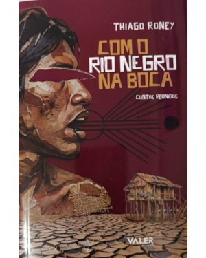 Com o rio negro na boca: Contos Reunidos