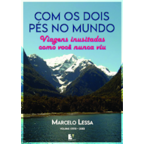 Com os dois pés no mundo: Viagens inusitadas como você nunca viu