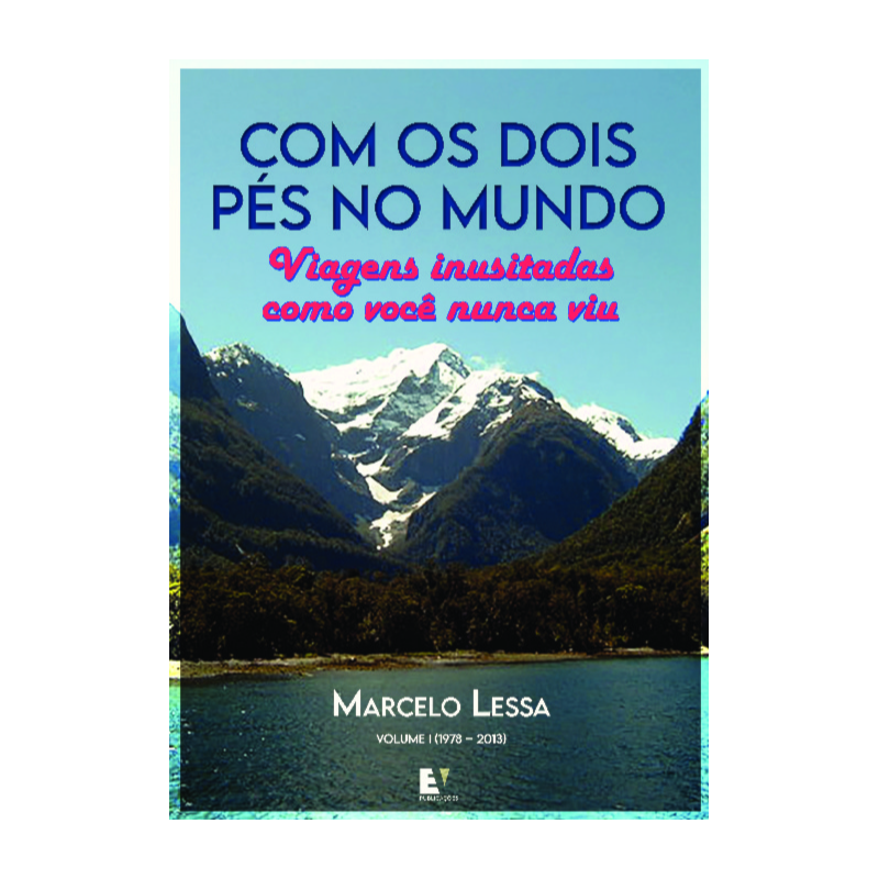 COM OS DOIS PÉS NO MUNDO: VIAGENS INUSITADAS COMO VOCÊ NUNCA VIU