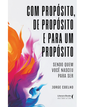 Com propósito, de propósito e para um propósito: Sendo quem você nasceu para ser