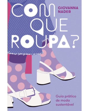 COM QUE ROUPA?: GUIA PRÁTICO DE MODA SUSTENTÁVEL