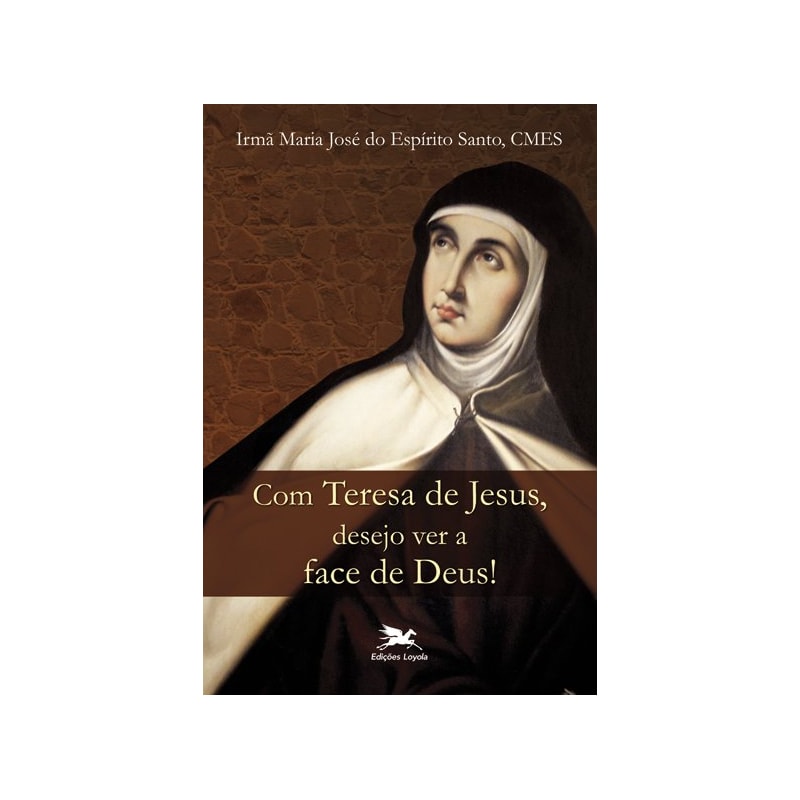 COM TERESA DE JESUS, DESEJO VER A FACE DE DEUS!
