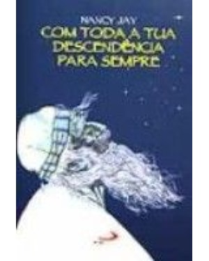 COM TODA TUA DESCENDENCIA PARA SEMPRE