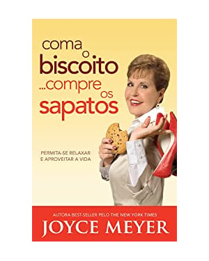 COMA O BISCOITO...COMPRE OS SAPATOS - PERMITA-SE RELAXAR E APROVEITAR A VID - 1