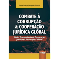 COMBATE À CORRUPÇÃO E COOPERAÇÃO JURÍDICA GLOBAL - REDES TRANSNACIONAIS DE COOPERAÇÃO JURÍDICA NA PERSECUÇÃO CRIMINAL