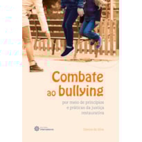 COMBATE AO BULLYING POR MEIO DE PRINCÍPIOS E PRÁTICAS DA JUSTIÇA RESTAURATIVA