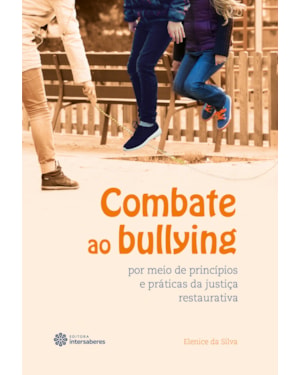 COMBATE AO BULLYING POR MEIO DE PRINCÍPIOS E PRÁTICAS DA JUSTIÇA RESTAURATIVA