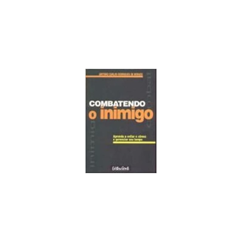 COMBATENDO O INIMIGO - APRENDA A EVITAR O STRESS E GERENCIAR SEU TEMPO - 1