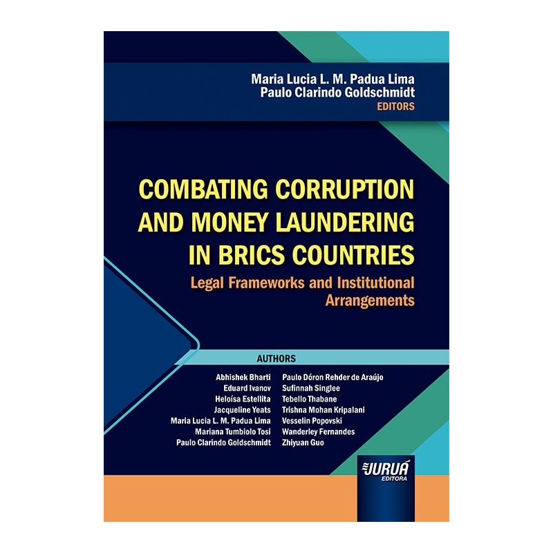 COMBATING CORRUPTION AND MONEY LAUNDERING IN BRICS COUNTRIES - LEGAL FRAMEWORKS AND INSTITUTIONAL ARRANGEMENTS