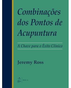 Combinações dos pontos de acupuntura: A chave para o êxito clínico