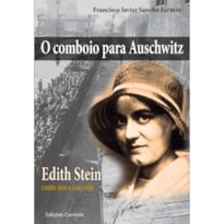 COMBOIO PARA AUSCHWITZ, O - (EDITH STEIN CONTA-NOS A SUA VIDA)