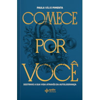 Comece por você: Destrave sua vida através da autoliderança