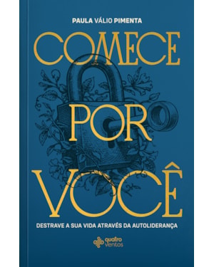 Comece por você: Destrave sua vida através da autoliderança