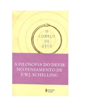 COMEÇO DE DEUS - A FILOSOFIA DO DEVIR NO PENSAMENTO TARDIO DE F.W.J. SCHELLING
