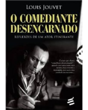 COMEDIANTE DESENCARNADO, O - REFLEXÕES DE UM ATOR ITINERANTE