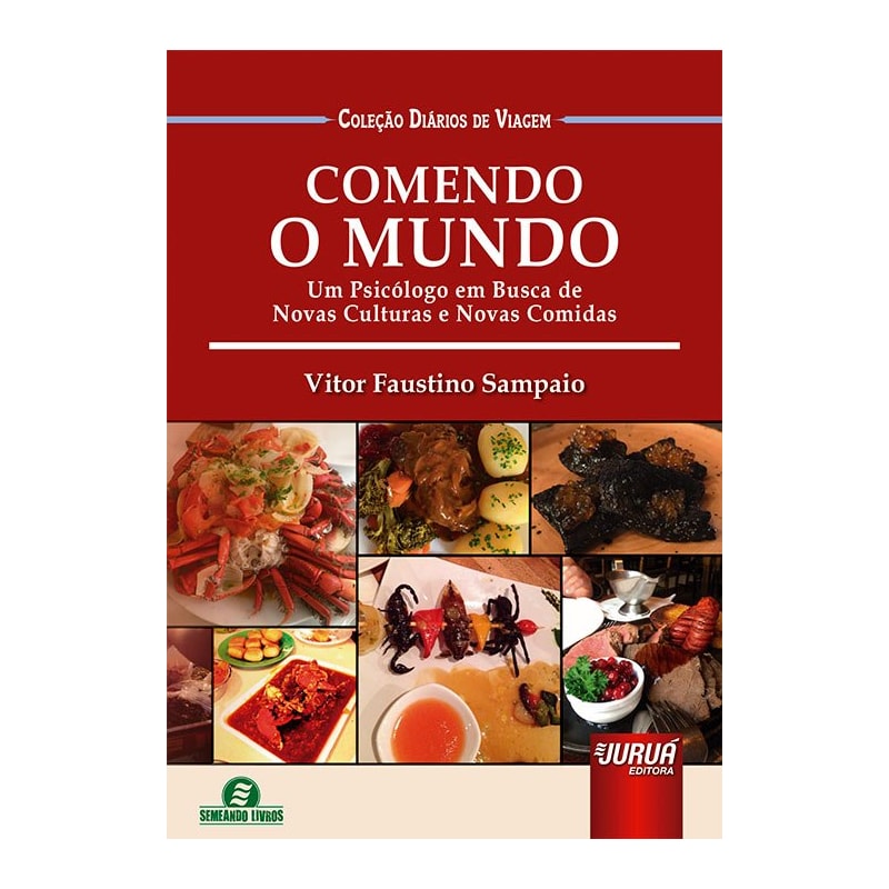 COMENDO O MUNDO - UM PSICÓLOGO EM BUSCA DE NOVAS CULTURAS E NOVAS COMIDAS - COLEÇÃO DIÁRIOS DE VIAGEM