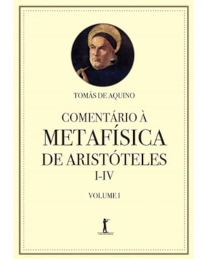 COMENTÁRIO À METAFÍSICA DE ARISTÓTELES I-IV - VOLUME 1