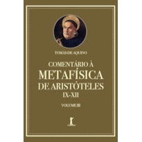 COMENTÁRIO À METAFÍSICA DE ARISTÓTELES IX-XII - VOLUME 3