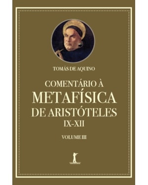 COMENTÁRIO À METAFÍSICA DE ARISTÓTELES IX-XII - VOLUME 3