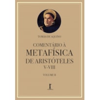 COMENTÁRIO À METAFÍSICA DE ARISTÓTELES V-VIII - VOLUME 2