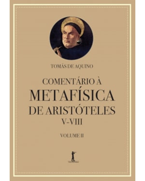COMENTÁRIO À METAFÍSICA DE ARISTÓTELES V-VIII - VOLUME 2