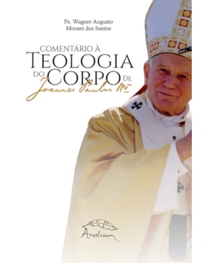 COMENTÁRIO À TEOLOGIA DO CORPO DE SÃO JOÃO PAULO II