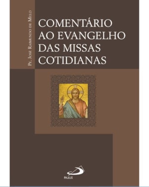 Comentário ao Evangelho das Missas Cotidianas