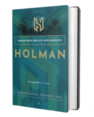 Comentário Bíblico Apologético Holman - Evangelhos e Atos