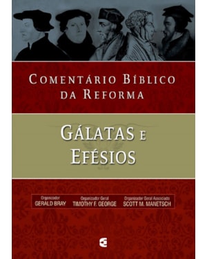 COMENTÁRIO BÍBLICO DA REFORMA - GÁLATAS E EFÉSIOS