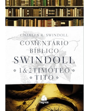 Comentário bíblico Swindoll - 1 & 2 Timoteo E Tito: 1 & 2 Timóteo e Tito