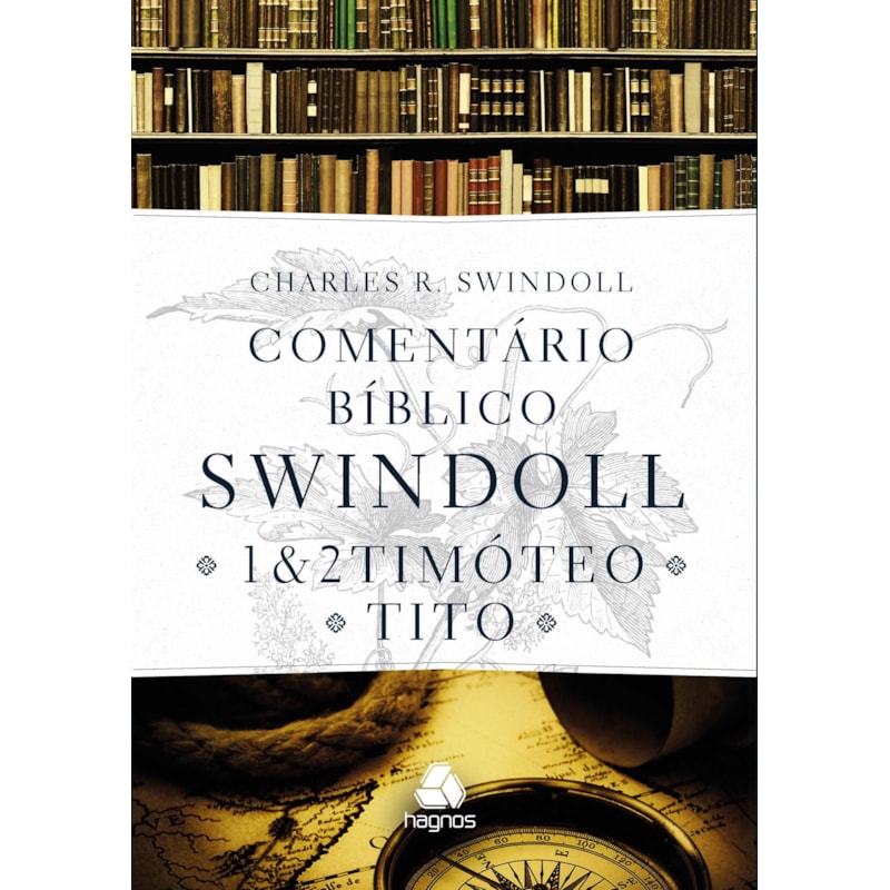Comentário bíblico Swindoll - 1 & 2 Timoteo E Tito: 1 & 2 Timóteo e Tito