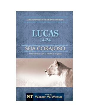 COMENTÁRIO BÍBLICO WIERSBE EM FASCÍCULOS - SEJA CORAJOSO - LUCAS - VOLUME 2