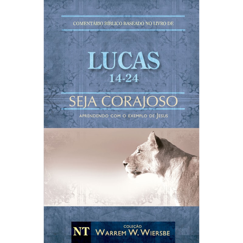 COMENTÁRIO BÍBLICO WIERSBE EM FASCÍCULOS - SEJA CORAJOSO - LUCAS - VOLUME 2