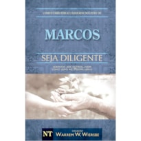 COMENTÁRIO BÍBLICO WIERSBE - SEJA DILIGENTE - MARCOS
